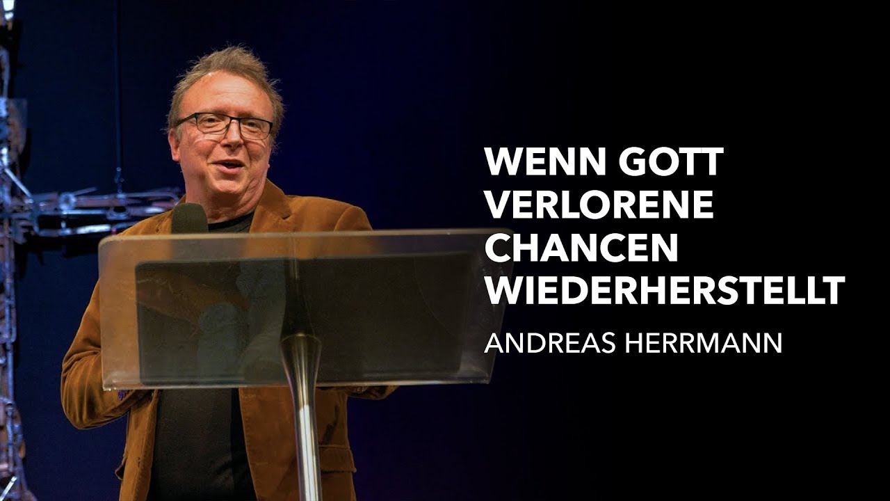 Wenn Gott verlorene Chancen wiederherstellt - Andreas Herrmann