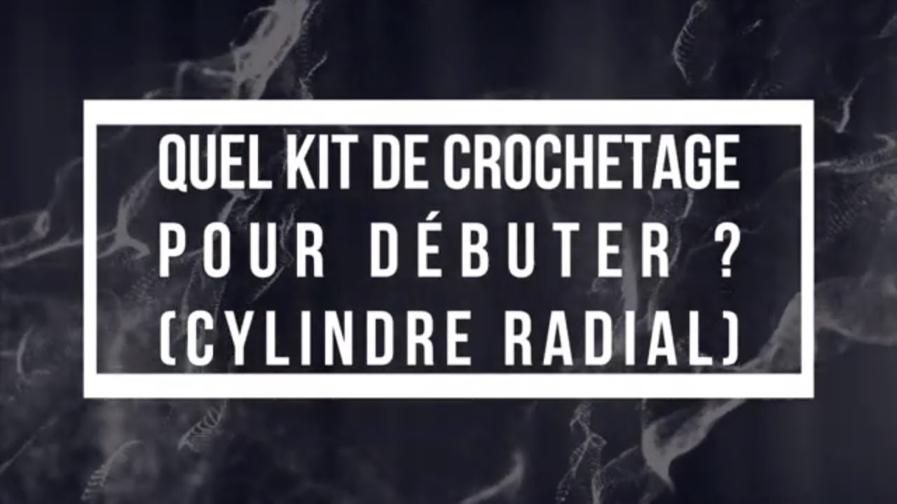 🔑 Quel kit de crochetage pour débuter ? (cylindre radial)