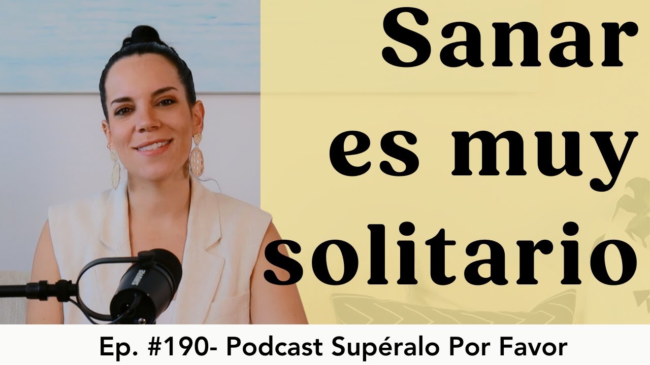 190 | Sanar puede ser muy solitario - Supéralo Por Favor | Podcast en Español