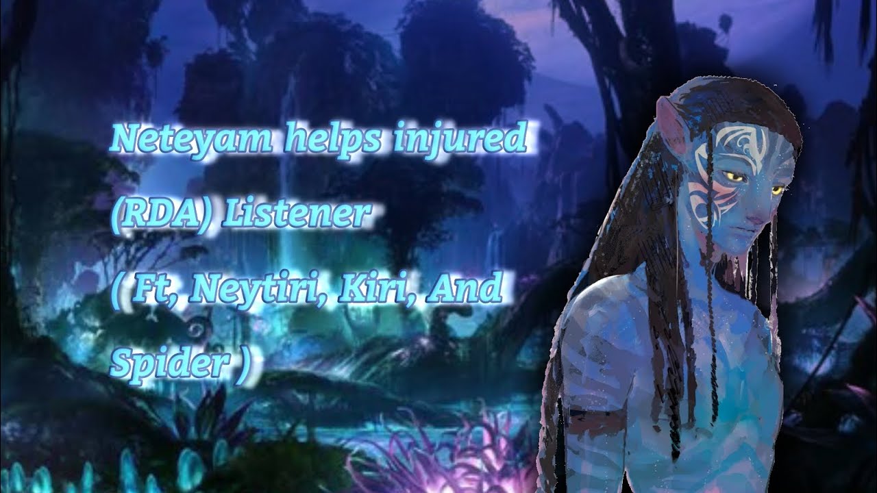 Neteyam x RDA listener pt.1! ( Ft. Spider, Jake, Neytiri, and Kiri )