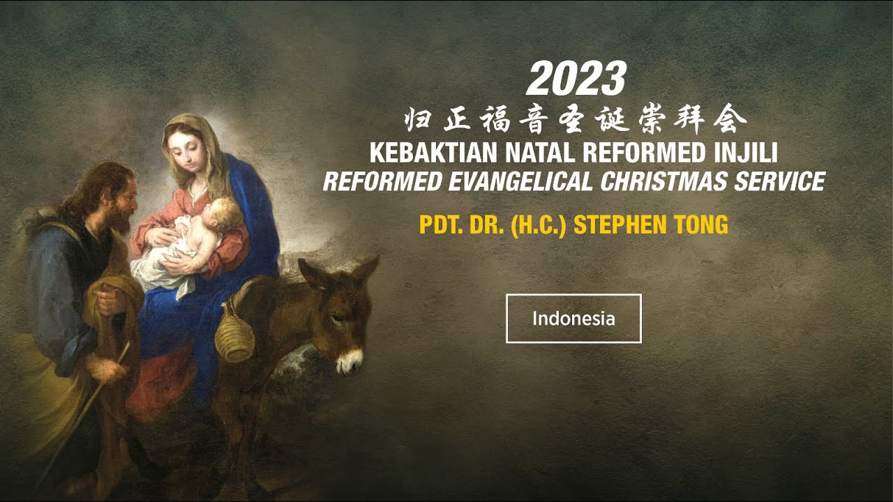 Khotbah Kebaktian Natal Reformed Injili 2023 - Pdt. Dr. (H.C.) Stephen Tong