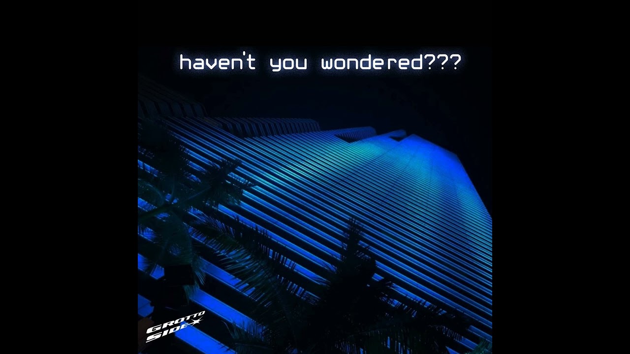 haven't you wondered??? - GROTTOSIDE