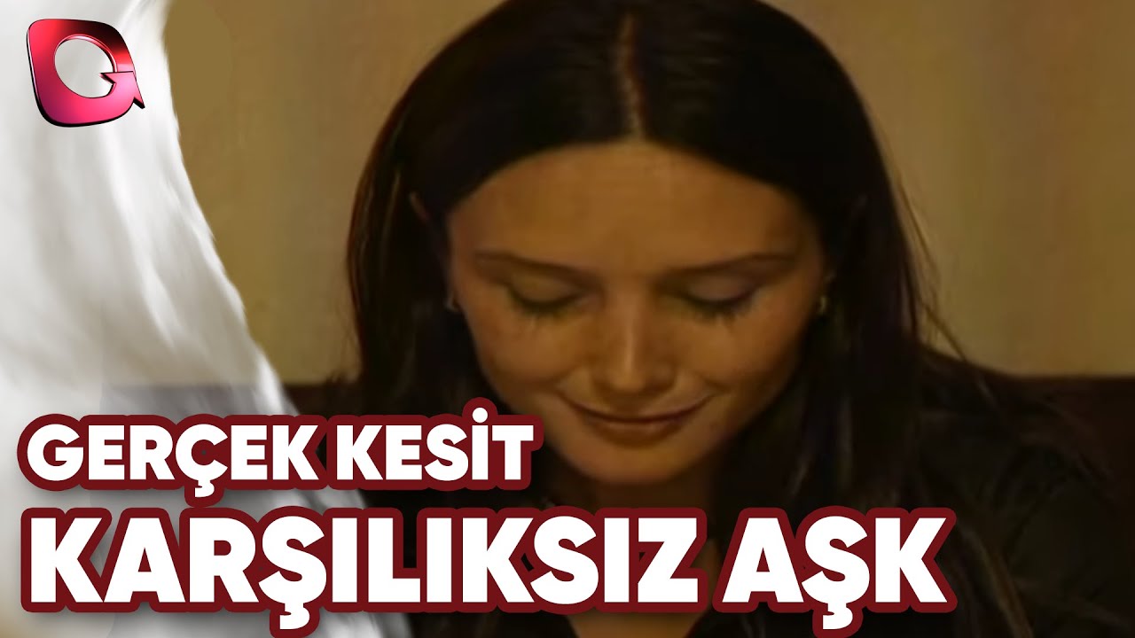 GERÇEK KESİT - KARŞILIKSIZ AŞK