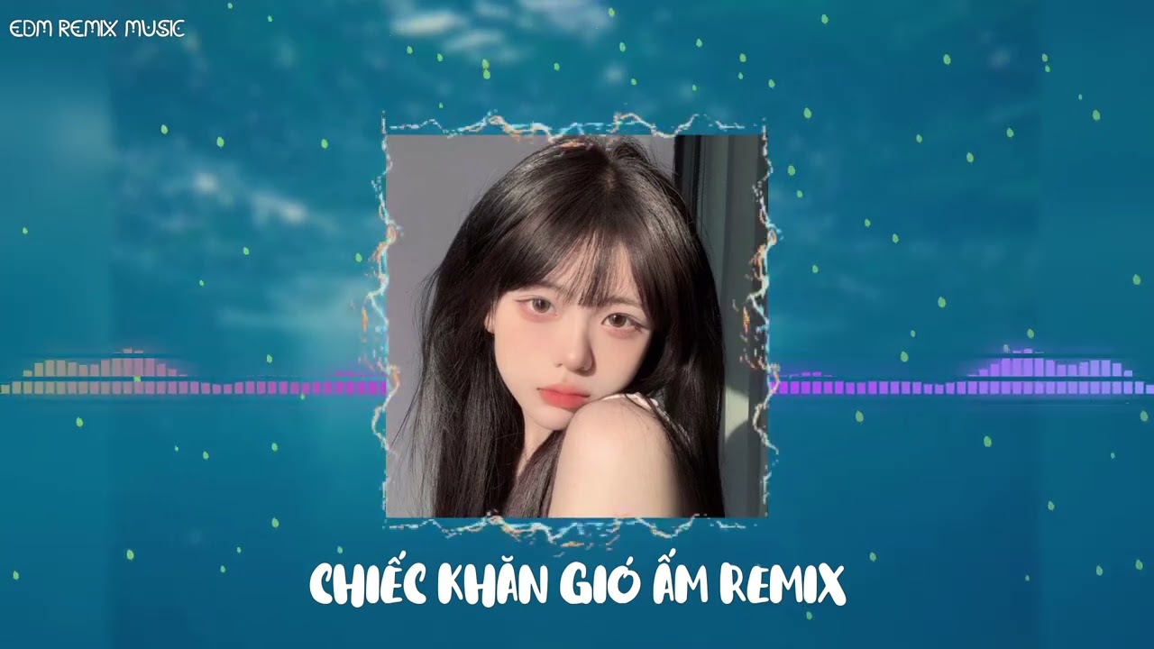 CHIẾC KHĂN GIÓ ẤM REMIX - EDM REMIX MUSIC  || NHẠC REMIX HOT TIKTOK MỚI NHẤT 2026 - NHẠC TRẺ REMIX