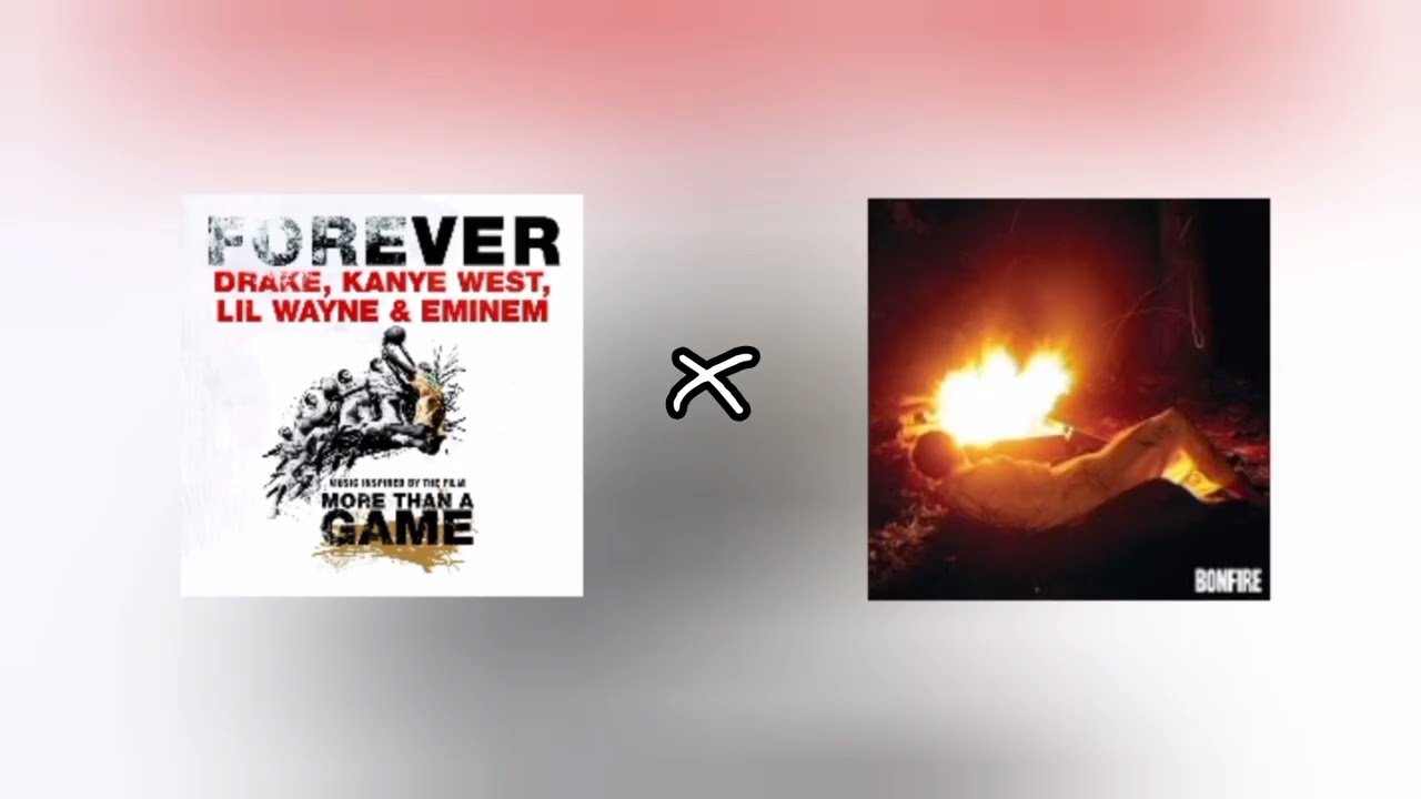 Forever (Drake, Kanye West, Lil Wayne, Eminem) x Bonfire (childish gambino) 
