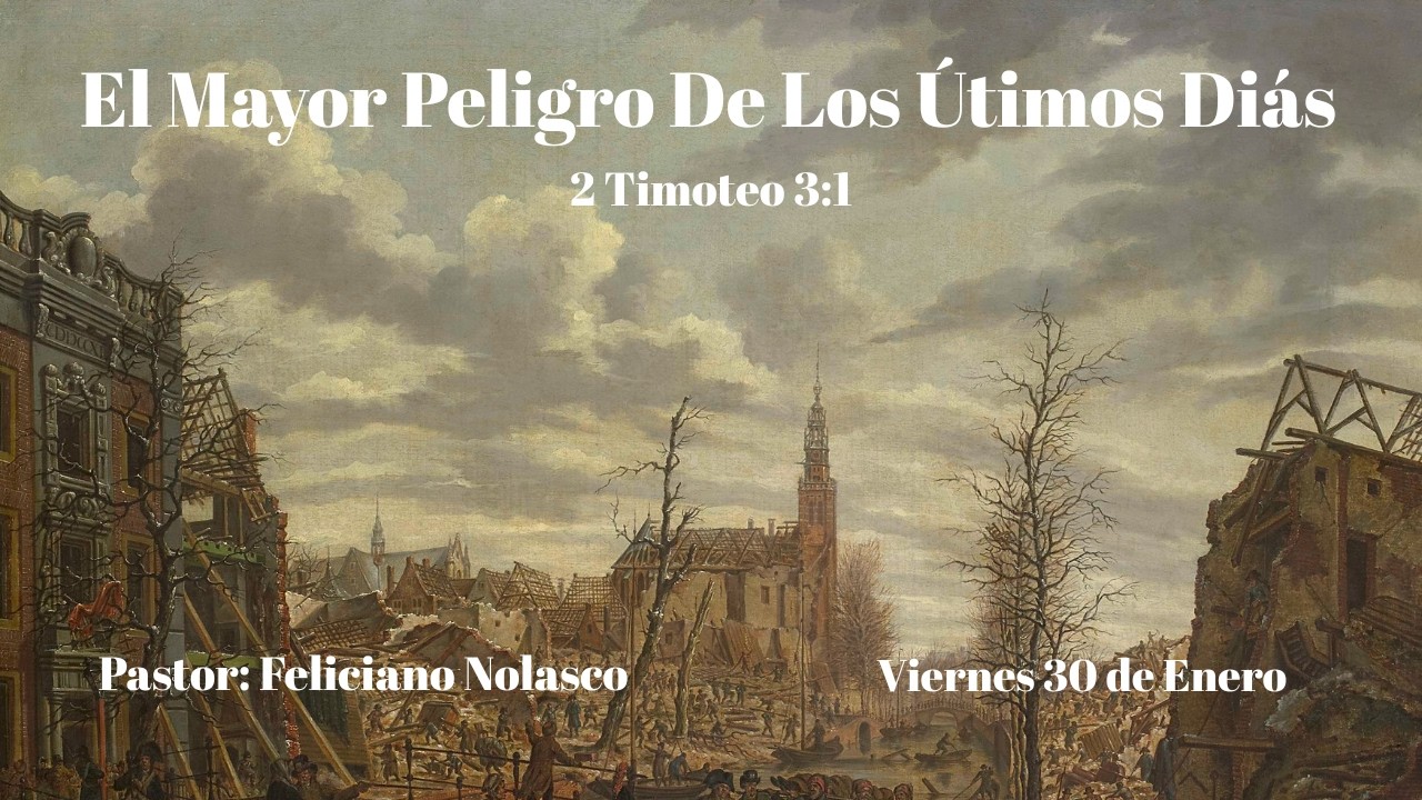 Tema: El Mayor Peligro De Los Útimos Diás || Pastor: Feliciano Nolasco