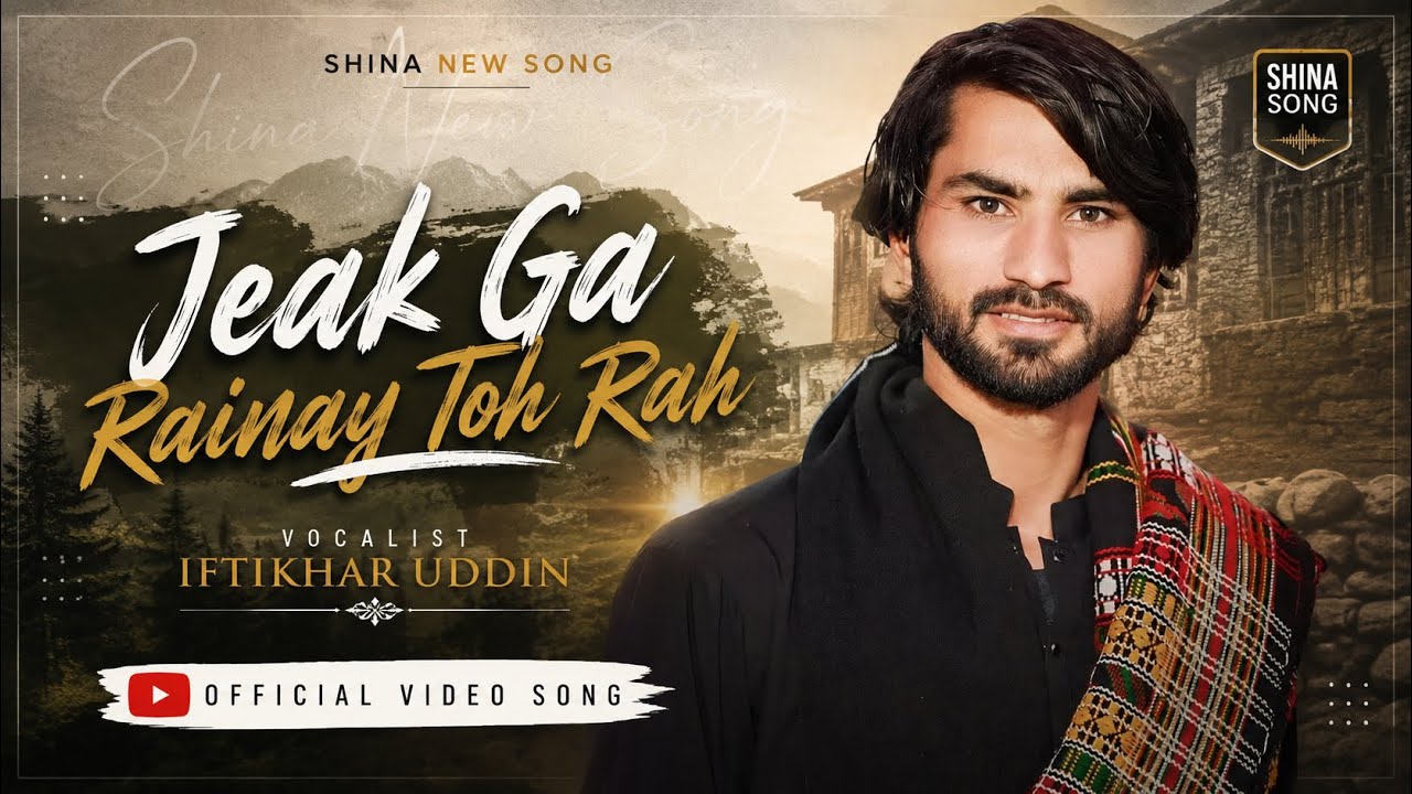Jeak Gah Rainay Toh Rah | Shina Song 2026 | By Iftikhar Uddin