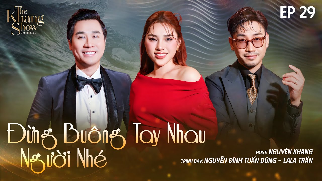 Đừng Buông Tay Nhau Người Nhé - Nguyễn Đình Tuấn Dũng ft LaLa Trần |Ep29 - The Khang Show MUSIC WAVE