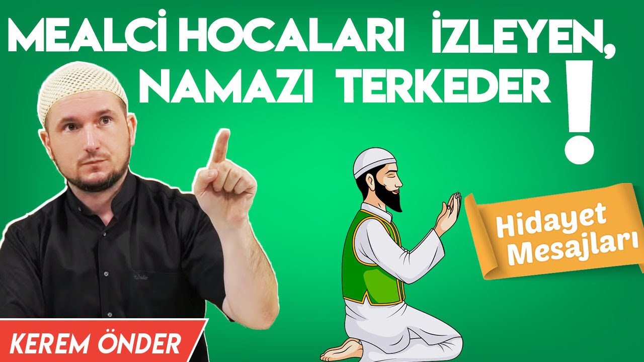 Mealci hocaları izleyen, namazı terkeder! / Kerem &Ouml;nder
