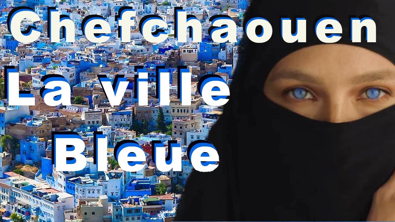 CHEFCHAOUEN : La ville bleue au Maroc