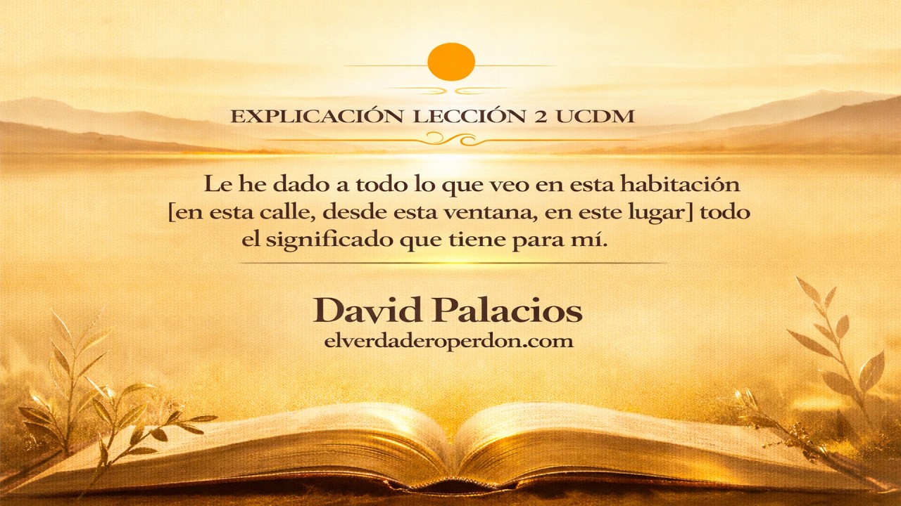 Lección 2  – “Le he dado a todo lo que veo en esta habitación todo el significado que tiene para mí”
