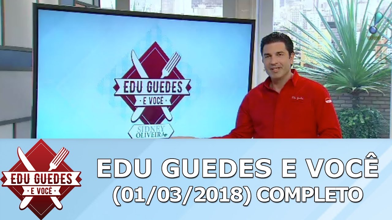 Edu Guedes e Voc&ecirc; (01/03/18) | Completo