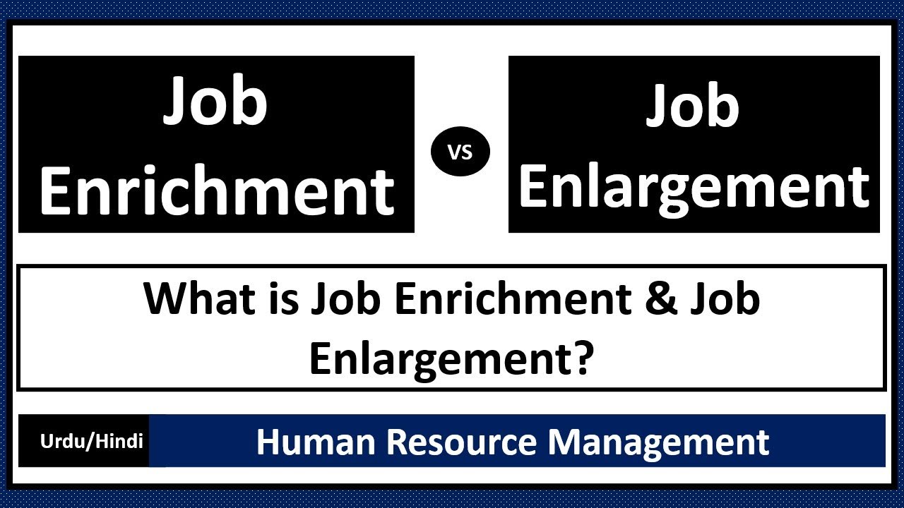 What is Job Enrichment & Job Enlargement? Advantages of Job Enrichment
