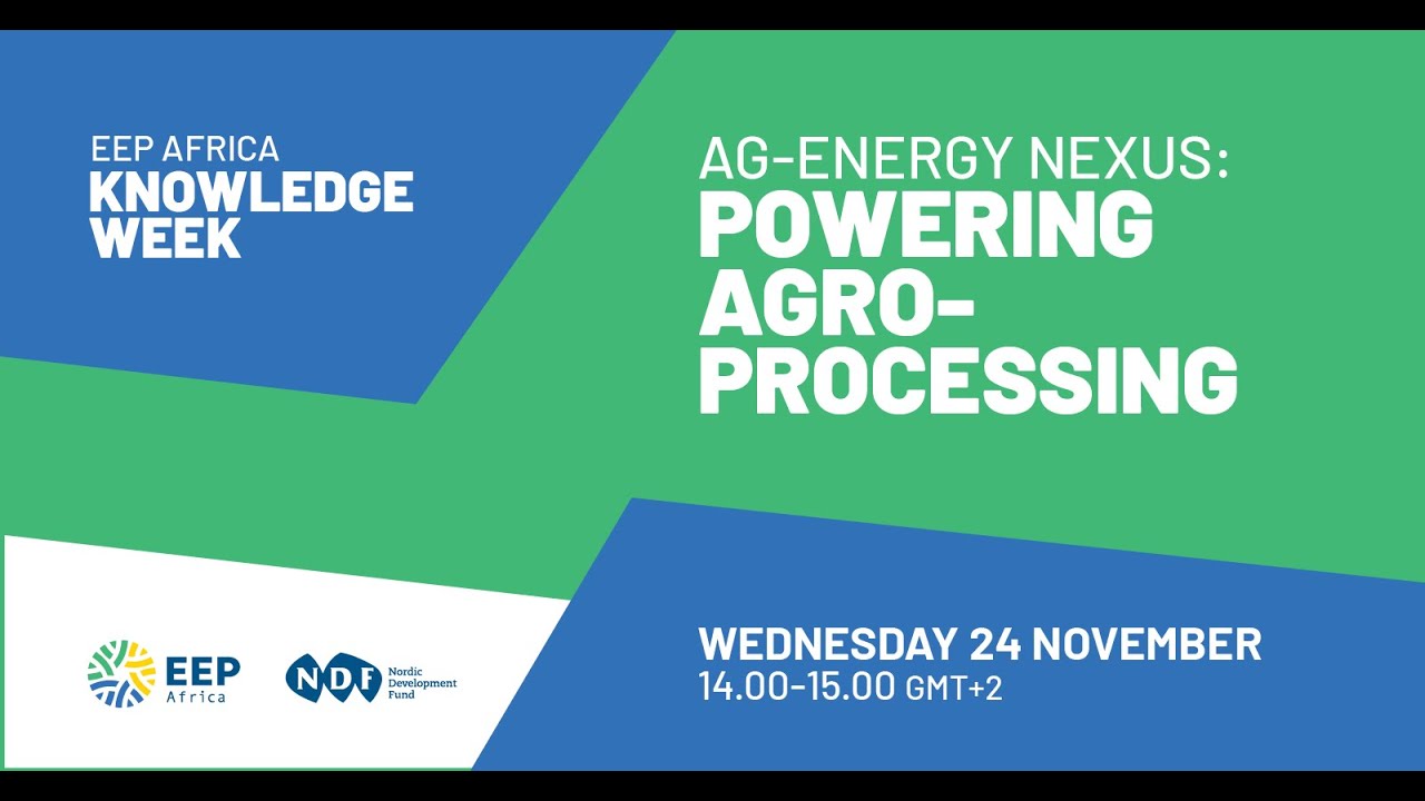 Knowledge Week 2021: Ag Energy Nexus - Powering Agro Processing