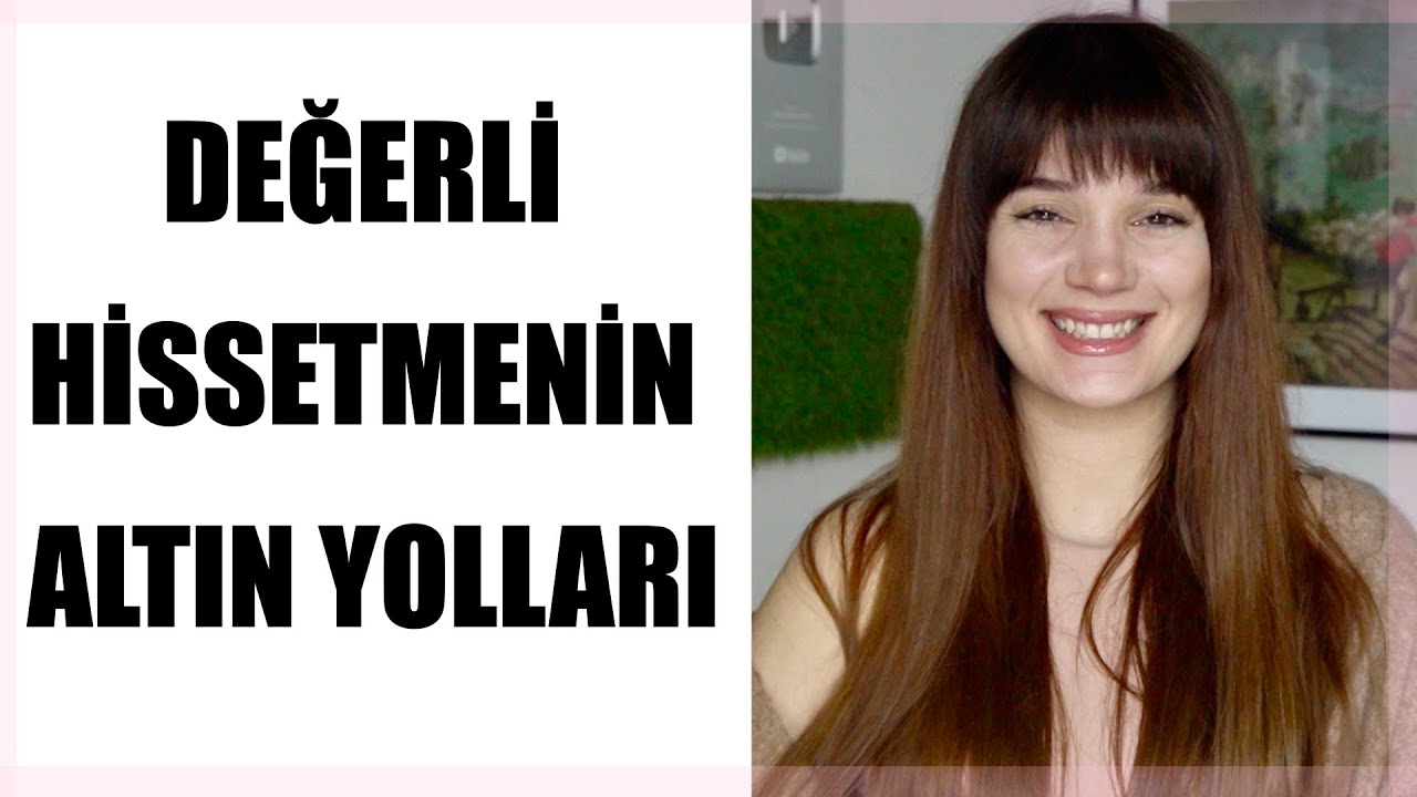 KENDİNİ DEĞERLİ HİSSETMEK & DEĞERSİZLİK DUYGUSU - Psikolog Merve Okhız