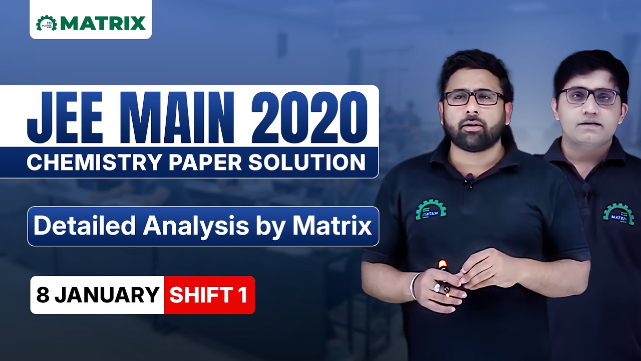 JEE Main 2020 Chemistry Paper Solution | 8 January Shift 1 | Detailed Analysis by Matrix JEE Academy