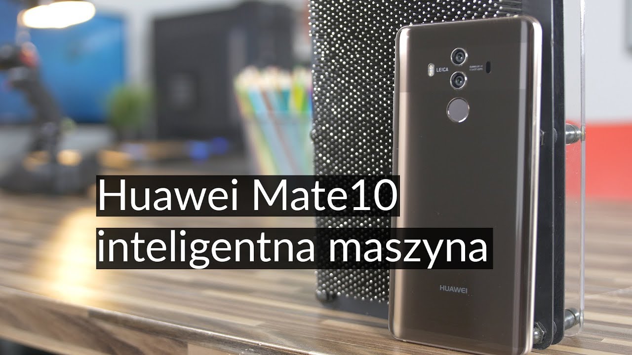 Huawei Mate 10 Pro: Czy warto kupić? Test wydajnego smartfona z procesorem AI