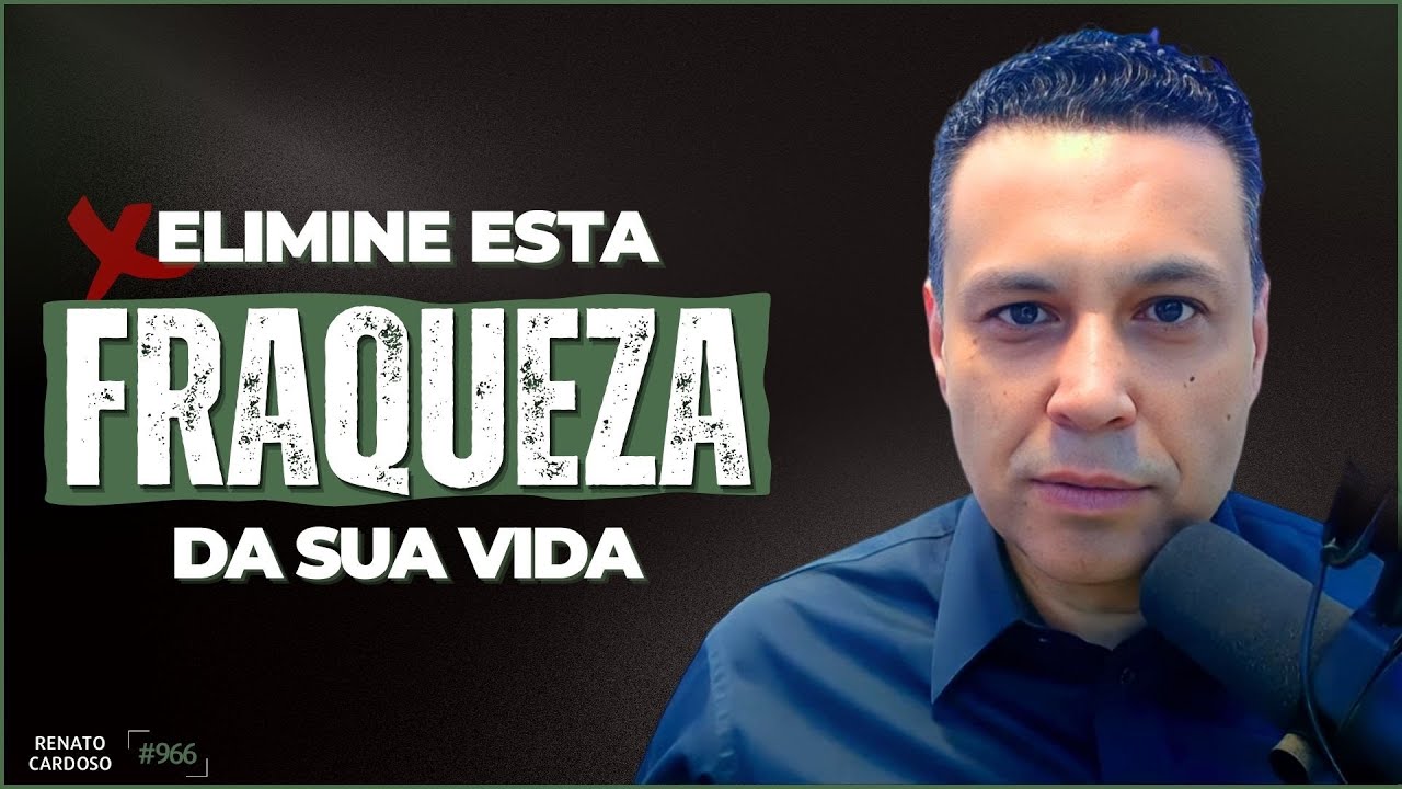 ELIMINE ESTA FRAQUEZA DA SUA VIDA | #966