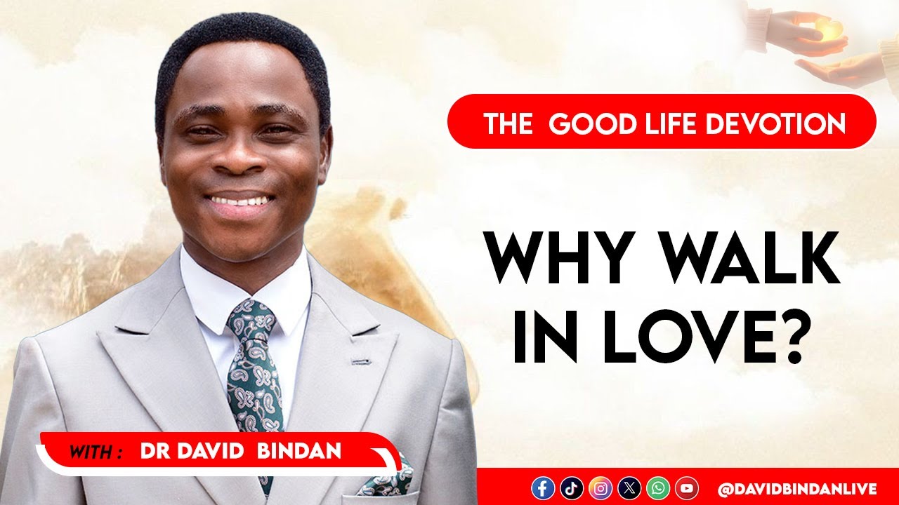 Why Walk In Love? - Dr. David Bindan