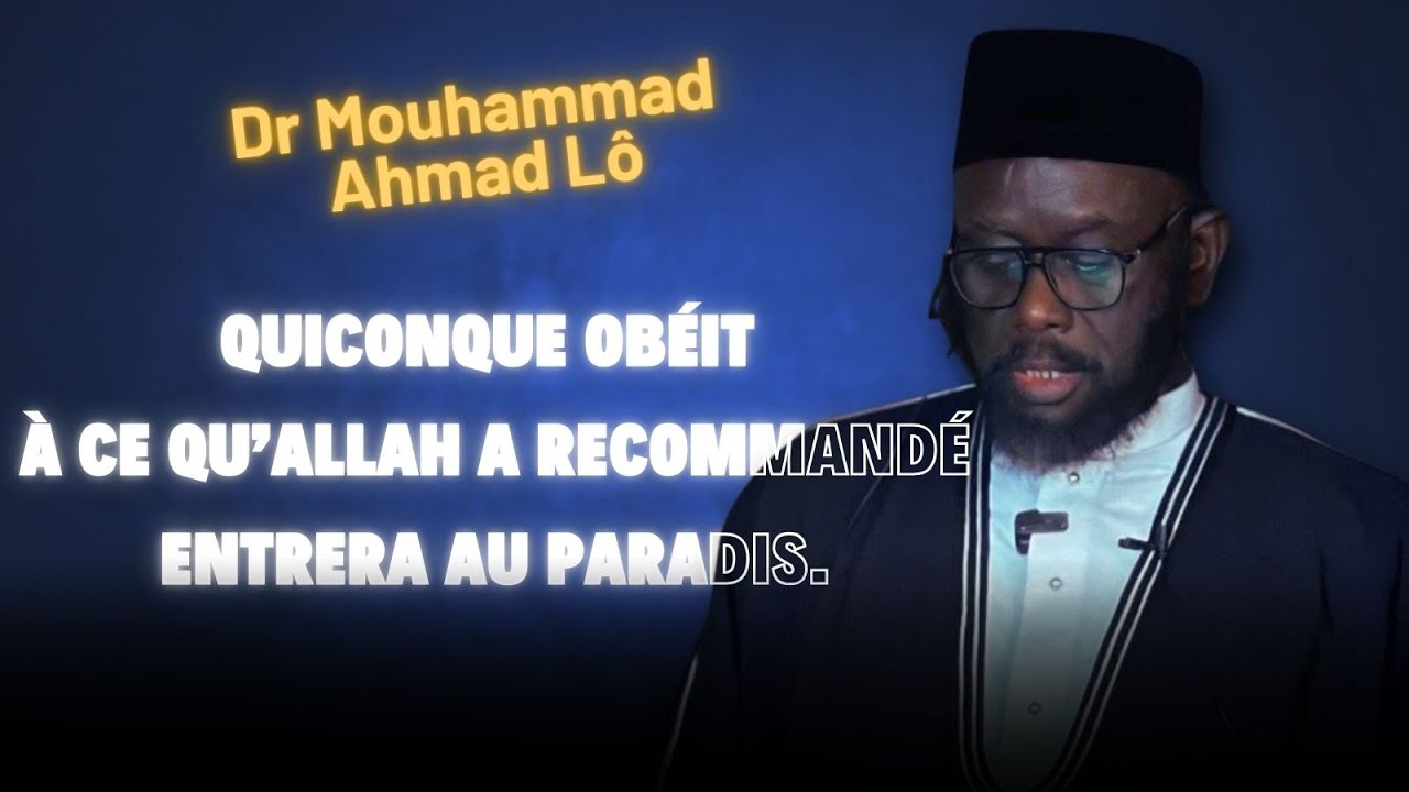 Quiconque obéit à ce qu’Allah a recommandé entrera au paradis : Dr Mouhammad Ahmad Lô H A