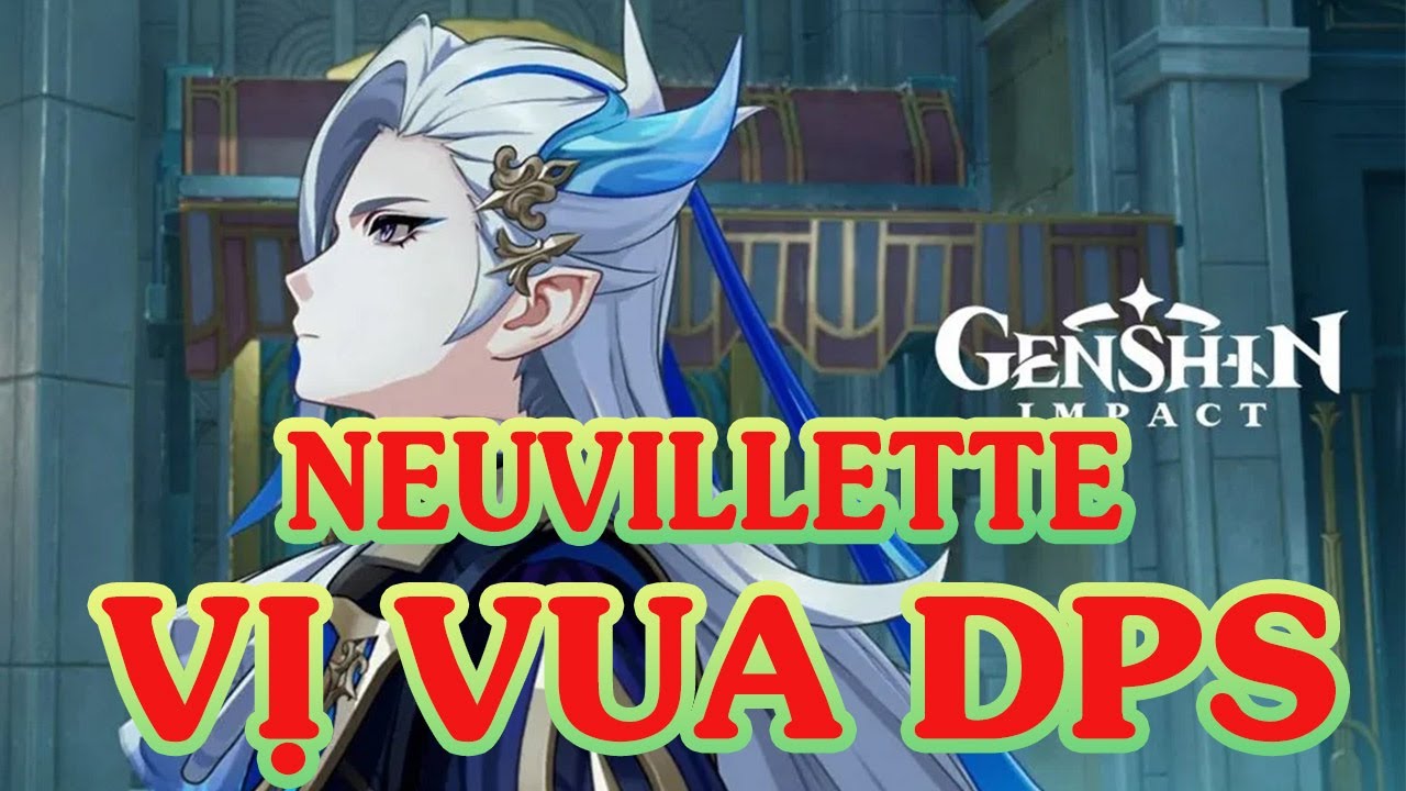 ĐÁNH GIÁ TOÀN DIỆN #4: NEUVILLETTE - VỊ VUA DPS CỦA GENSHIN IMPACT