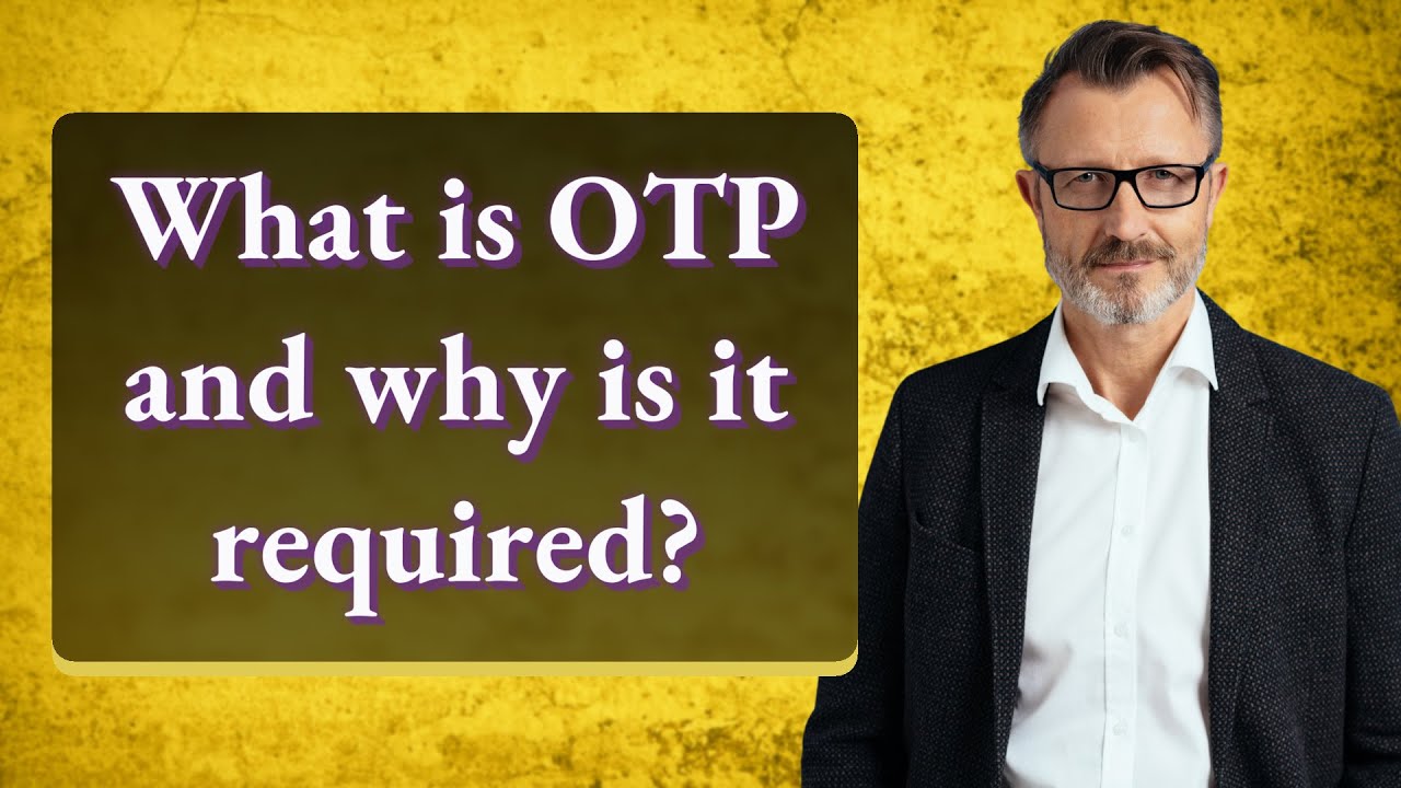 What is OTP and why is it required?