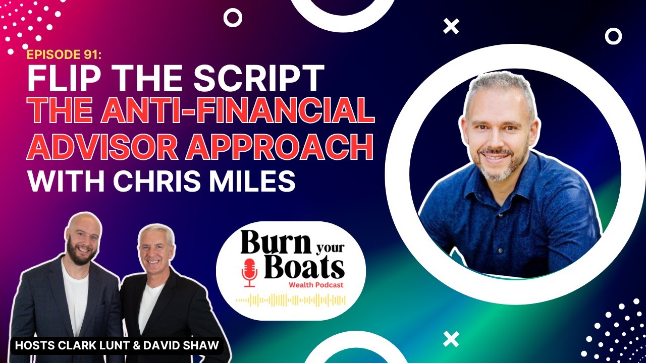 Episode 91: Flip the Script: The Anti-Financial Advisor Approach with Chris Miles #financialsuccess
