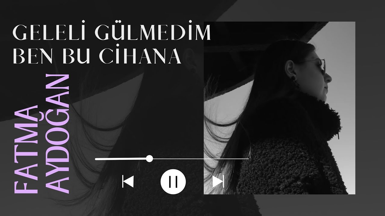 Fatma Aydoğan - Geleli G&uuml;lmedim Ben Bu Cihana | Bozlak