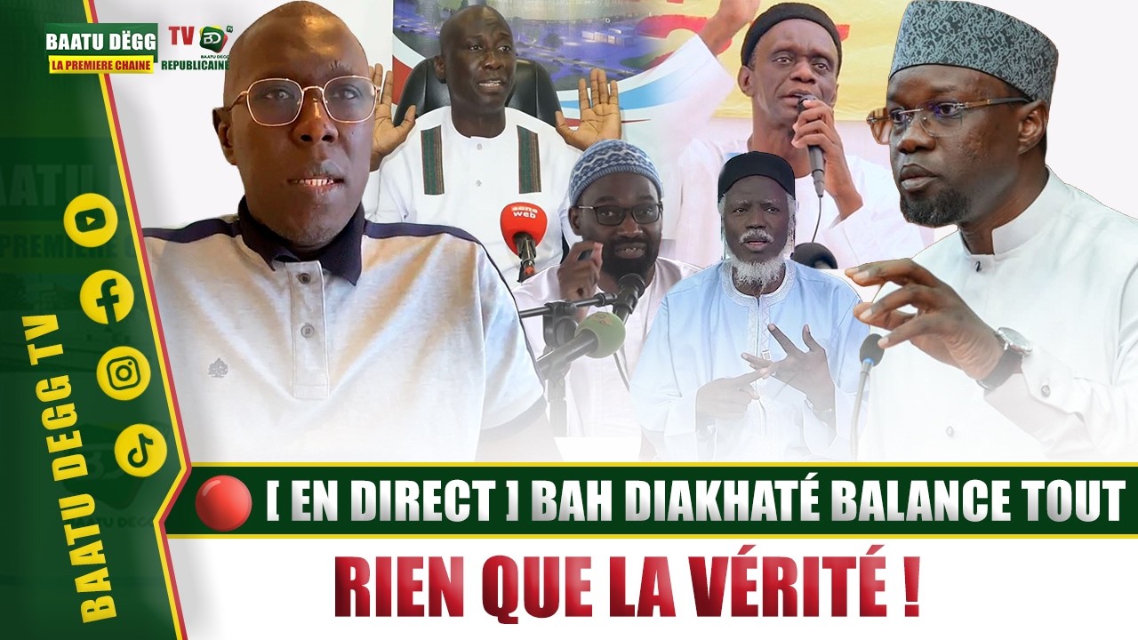 🔴 [ EN DIRECT ] BAH DIAKHATÉ BALANCE TOUT – RIEN QUE LA VÉRITÉ !