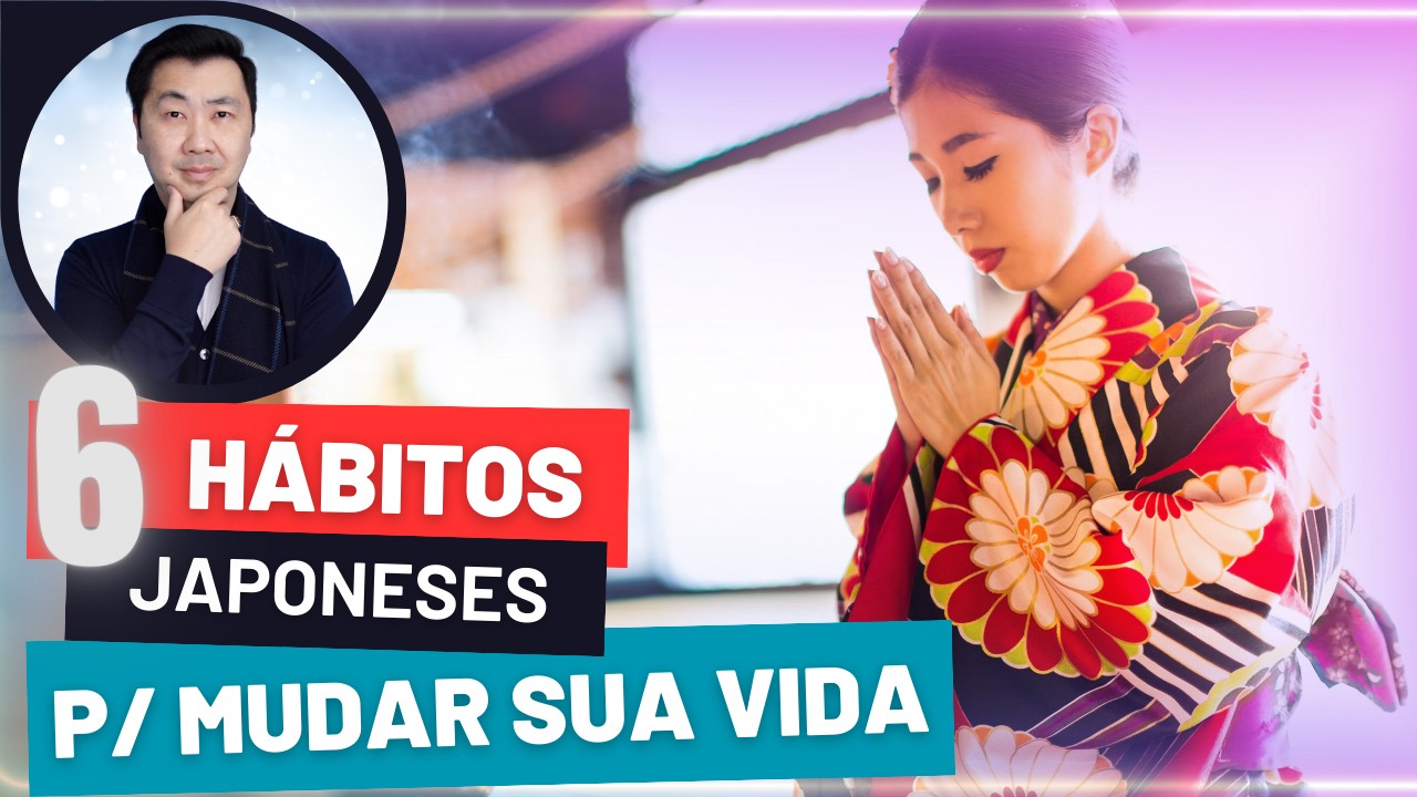 6 HÁBITOS SIMPLES QUE APRENDI NO JAPÃO E VÃO MUDAR SUA VIDA