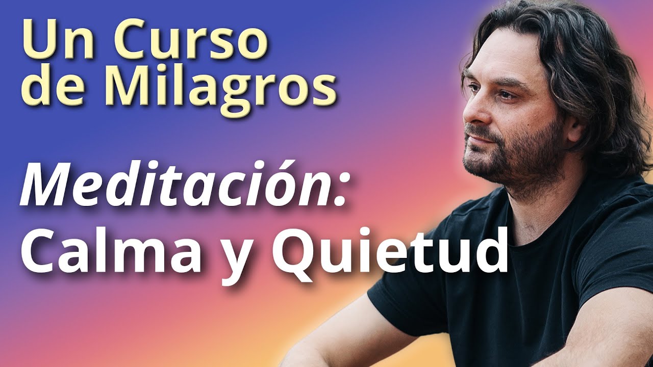 Meditación para aquietar y calmar tu Mente (UCDM)