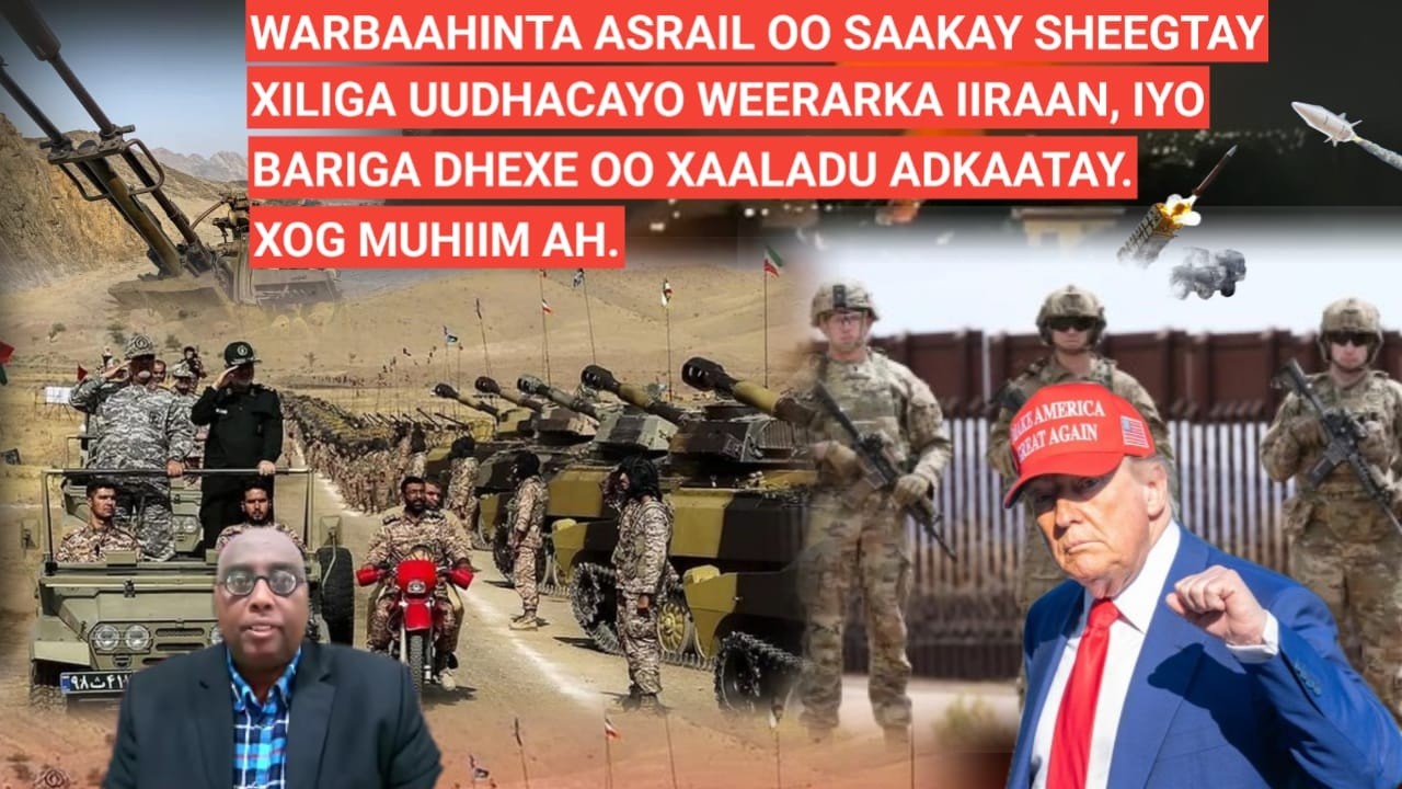 BARN.1AAD: WARBAAHINTA ASRAIL OO SAAKAY SHEEGTAY XILIGA UUDHACAYO WEERARKA IRAN,IYO BARIGA DHEXE OO