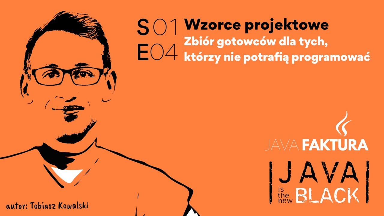 JAVAFAKTURA - S01E04 - Wzorce projektowe - Tobiasz Kowalski