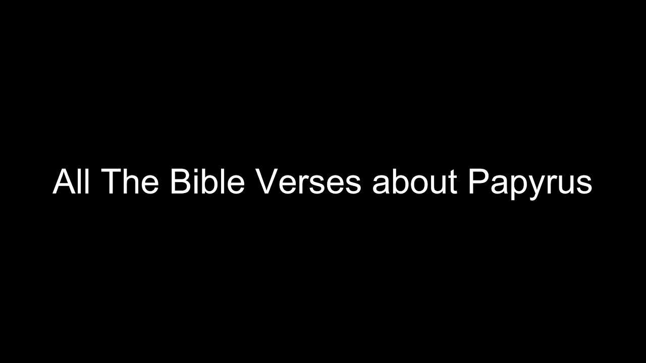 What does the Bible Say About Papyrus - All the Bible Verses About Papyrus
