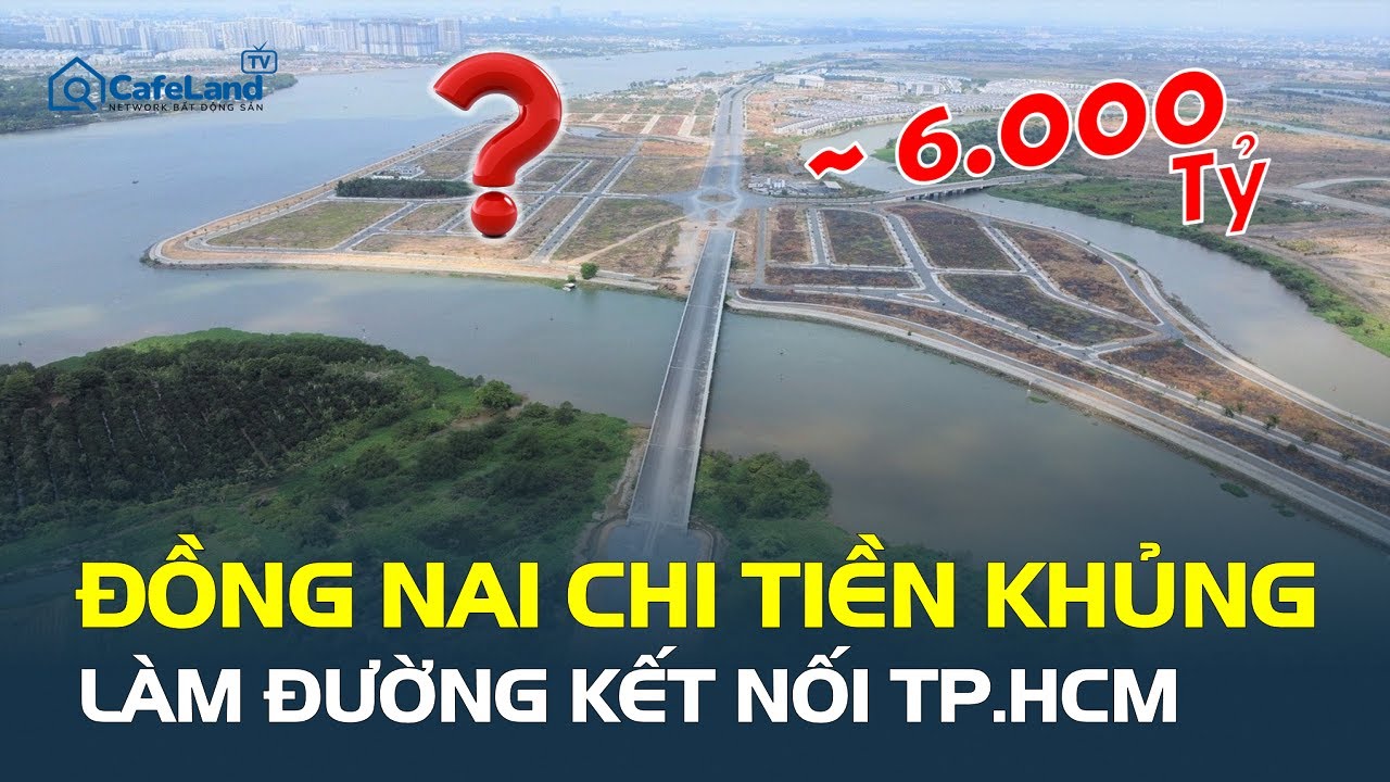 Bất ngờ: Đồng Nai CHI TIỀN KHỦNG để làm tuyến đường kết nối TP.HCM, ai sắp “ĐỔI ĐỜI”? | CafeLand