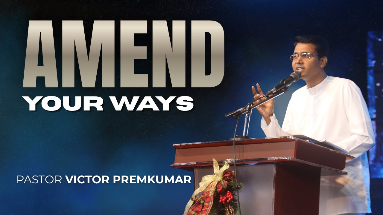 Amend your ways - Pastor Victor Premkumar
