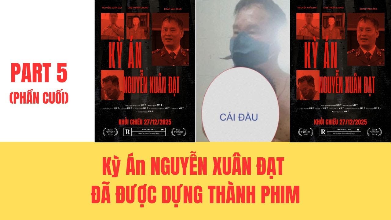 P5 - Phim chiếu rạp: Kỳ án NGUYỄN XUÂN ĐẠT?