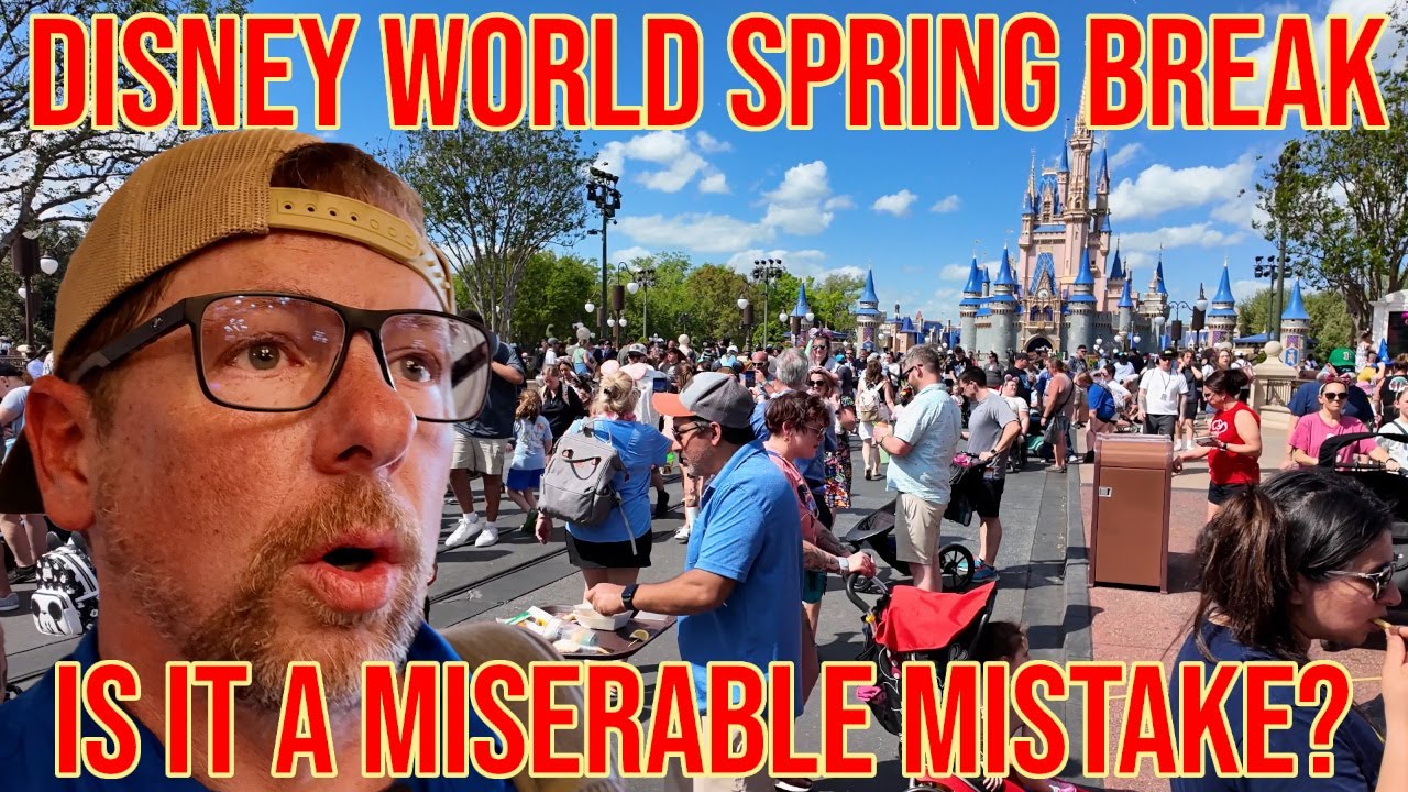 Magic Kingdom Spring Break 2025 is it a miserable mistake?