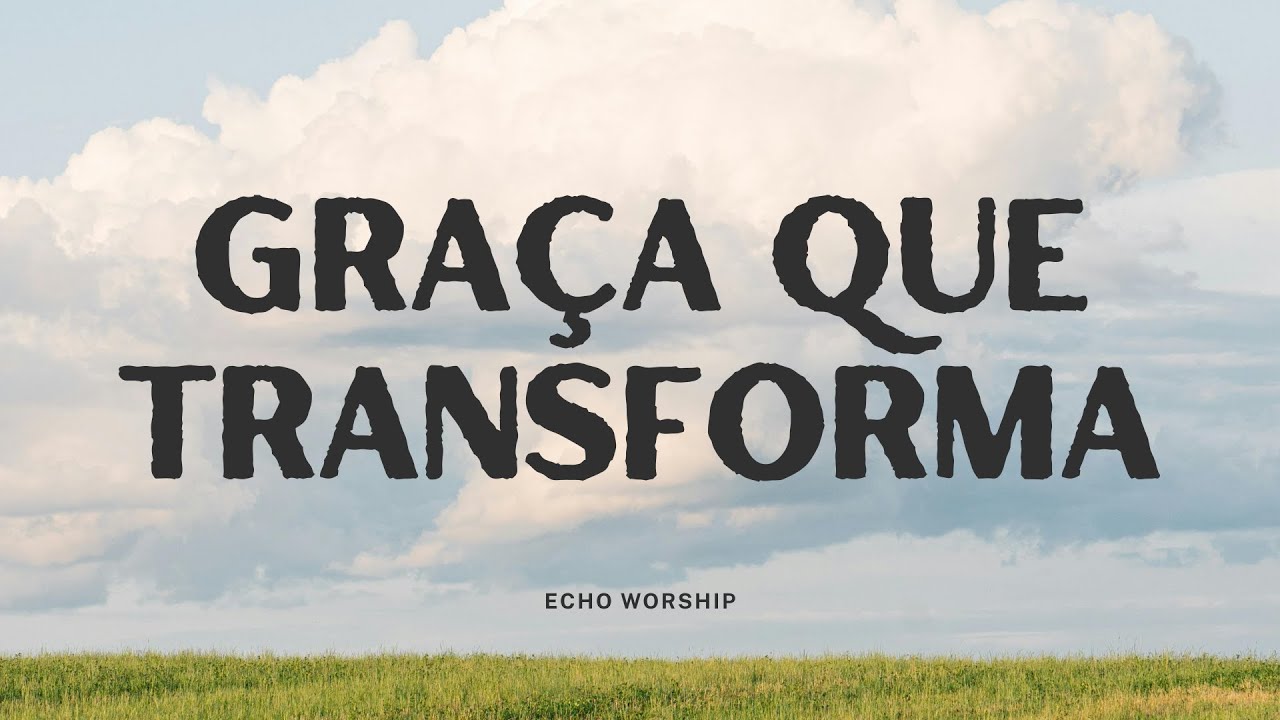 Gra&ccedil;a que Transforma