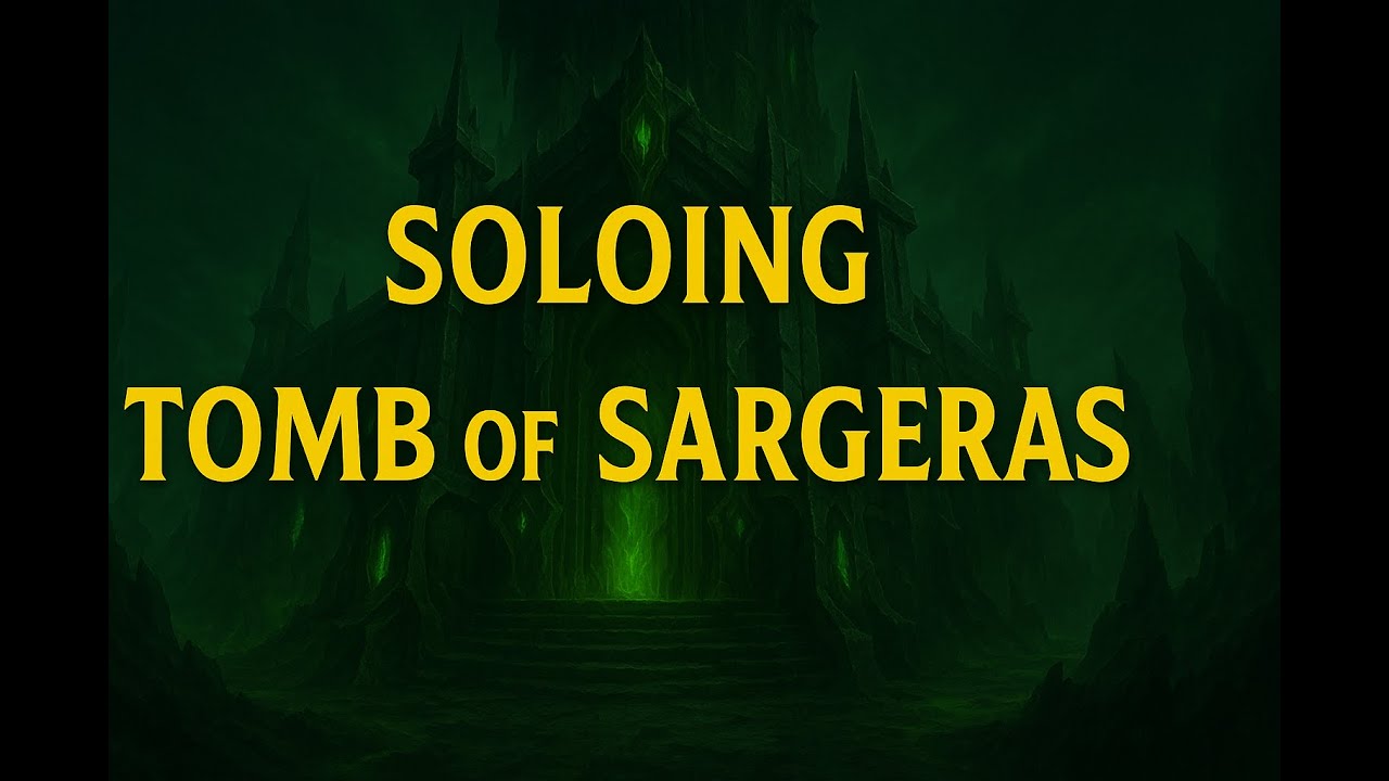 SOLOING - TOMB OF SARGERAS (MYTHIC)