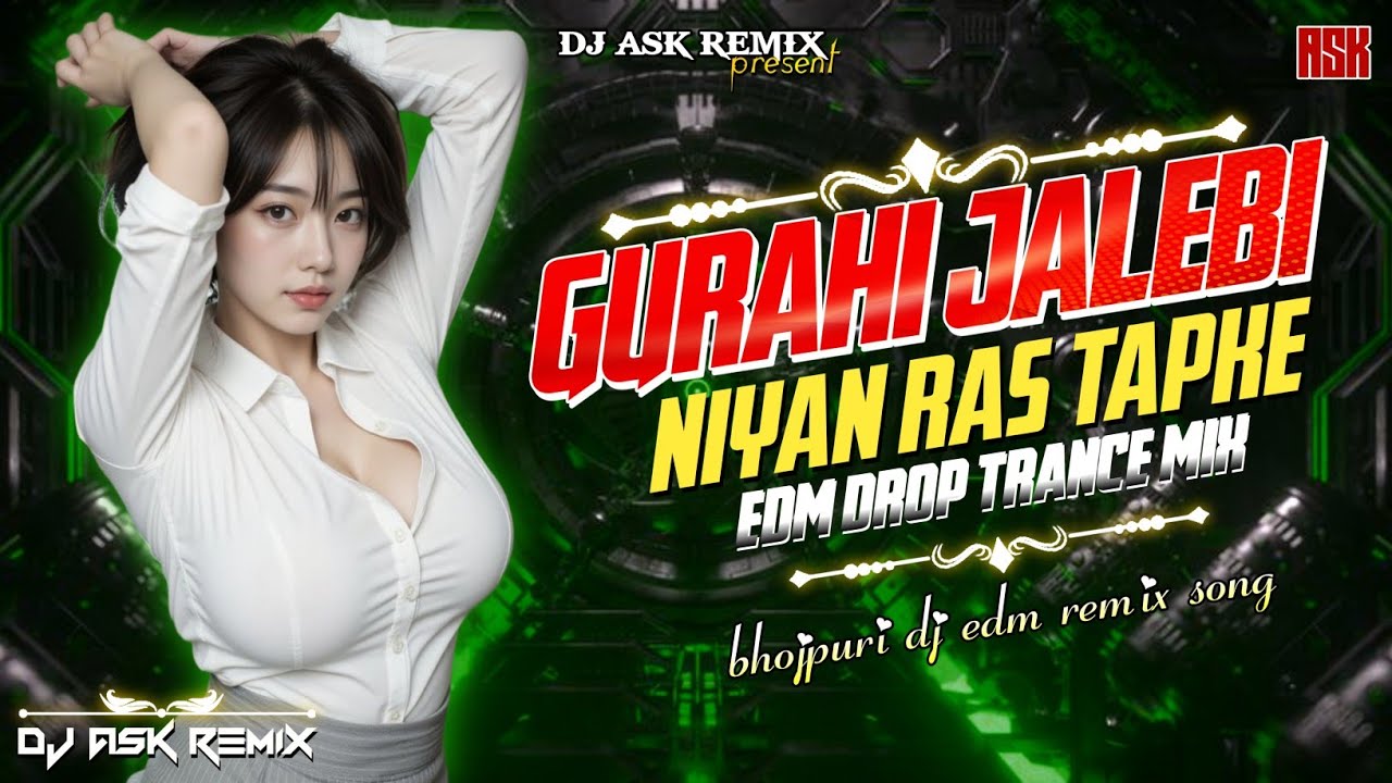 Gurahi Jalebi Niyan Ras Tapke Dj Remix | Bhojpuri Dj Song | DJ EDM MIX | DJ ASK Remix 