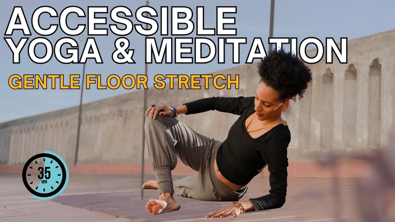 Accessible Yoga and Meditation Practice | Gentle Floor Stretch for All