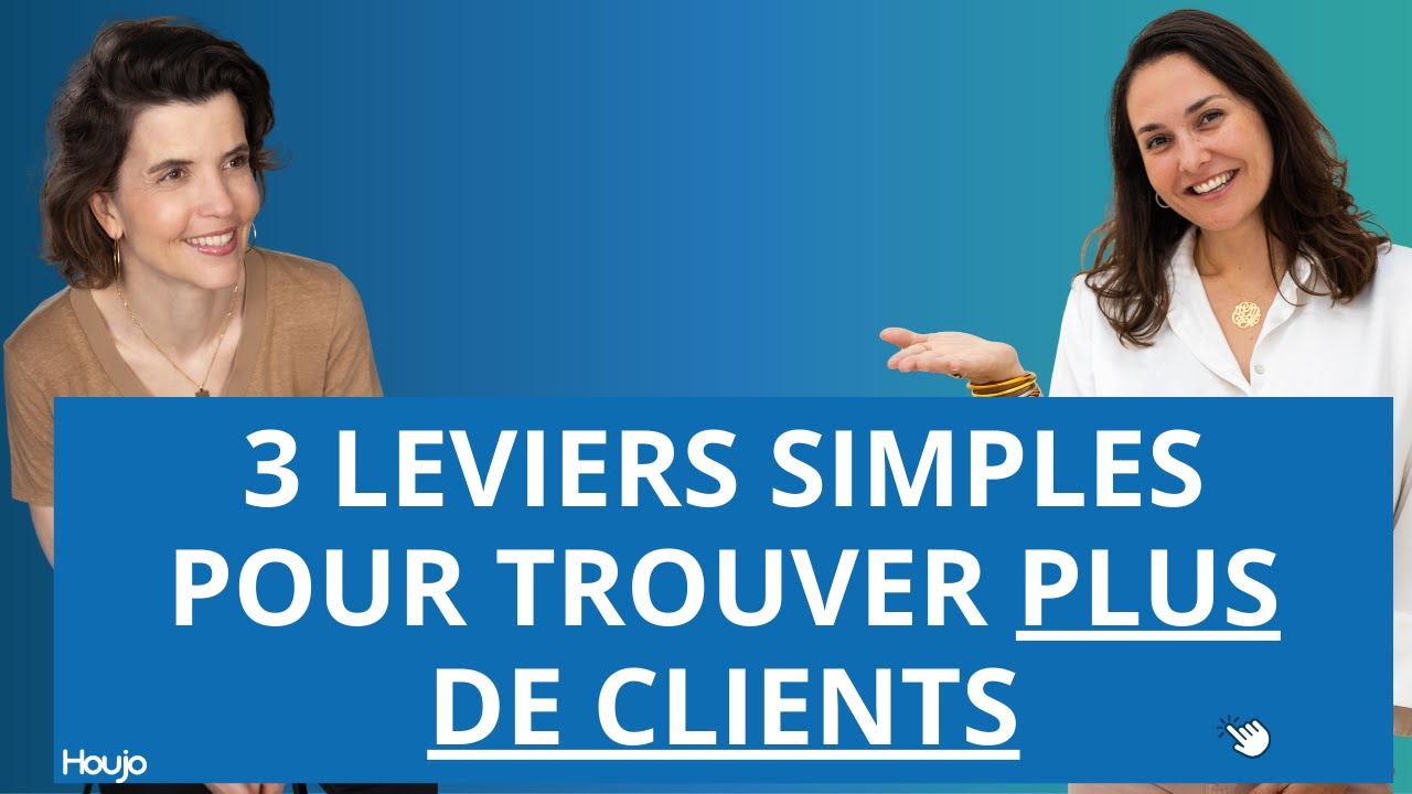 3 leviers simples pour trouver ​plus de clients