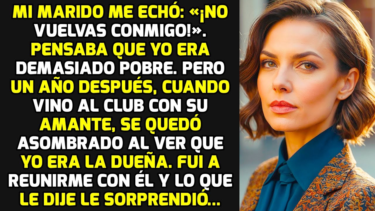 Mi Marido Me Echó: «¡No Vuelvas Conmigo!» Pero Me Convertí En La Dueña Del Club... HISTORIAS LA VIDA