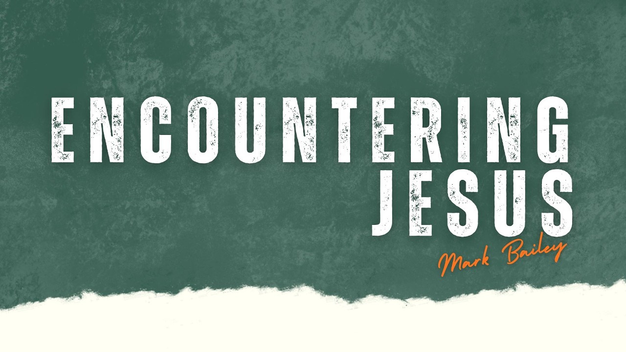 Encountering Jesus - Mark Bailey - 22/02/2026