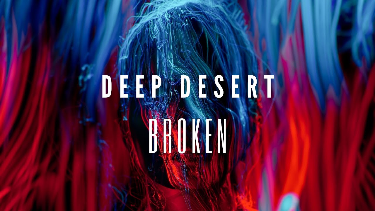Deep Desert - Broken (Official video)