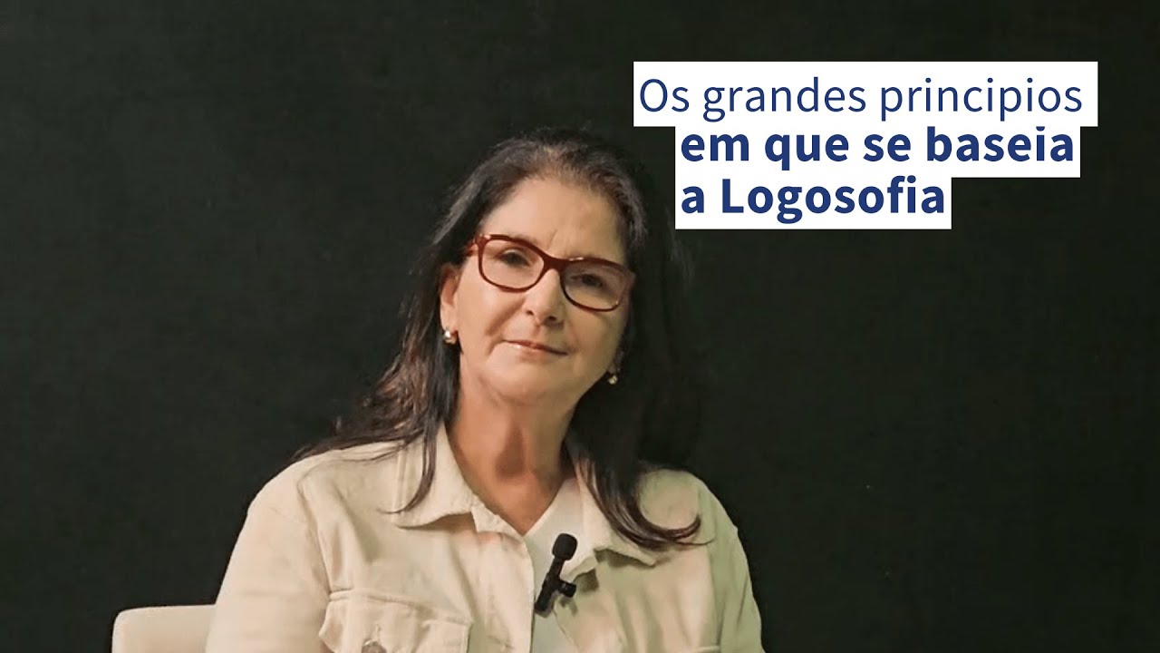 Os grandes princípios em que se baseia a Logosofia, por Mônica Vieira | Logosofia