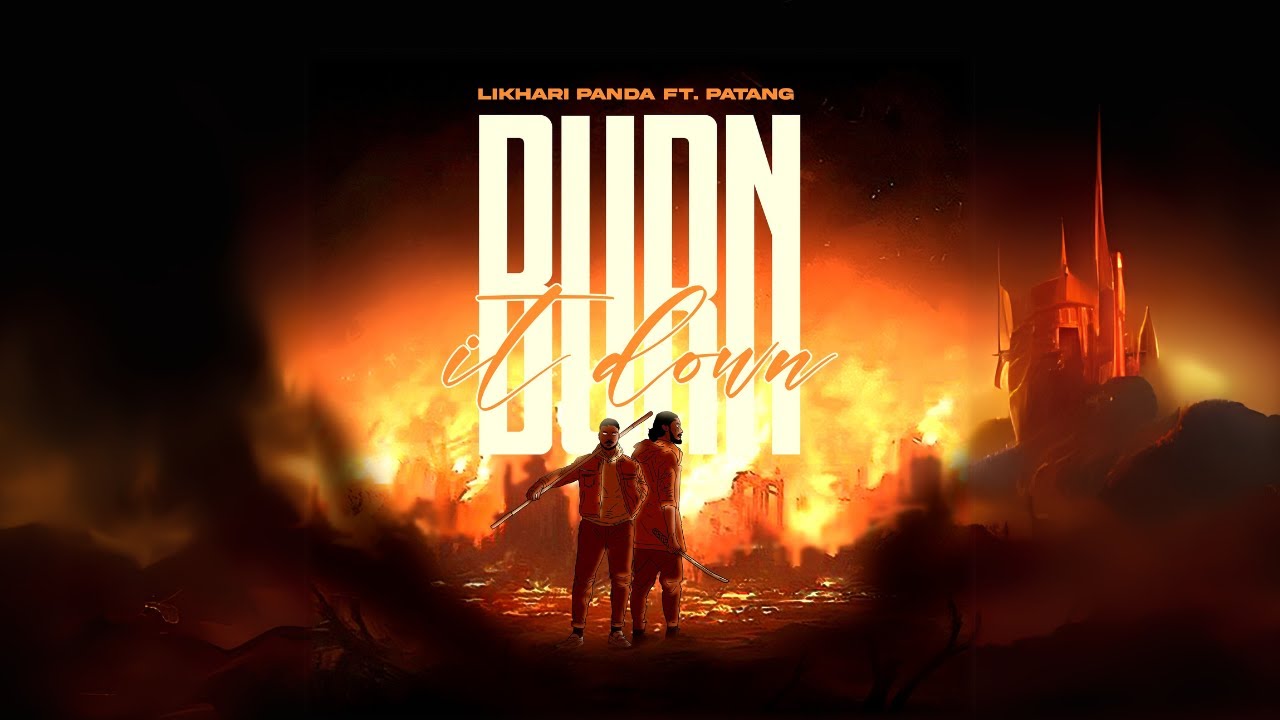Likhari Panda - Burn It Down ft. @Patang32  (Official Music Video)