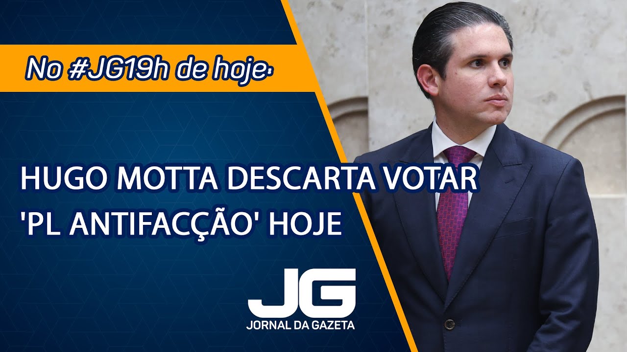 Hugo Motta descarta votar 'PL antifac&ccedil;&atilde;o' hoje &ndash; Jornal da Gazeta &ndash; 11/11/2025