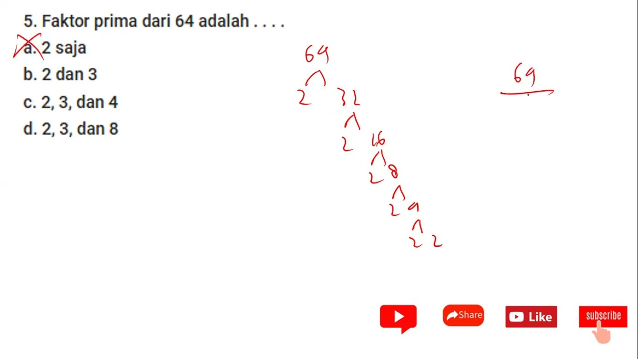 [No 5] Faktor prima dari 64 adalah . . . .